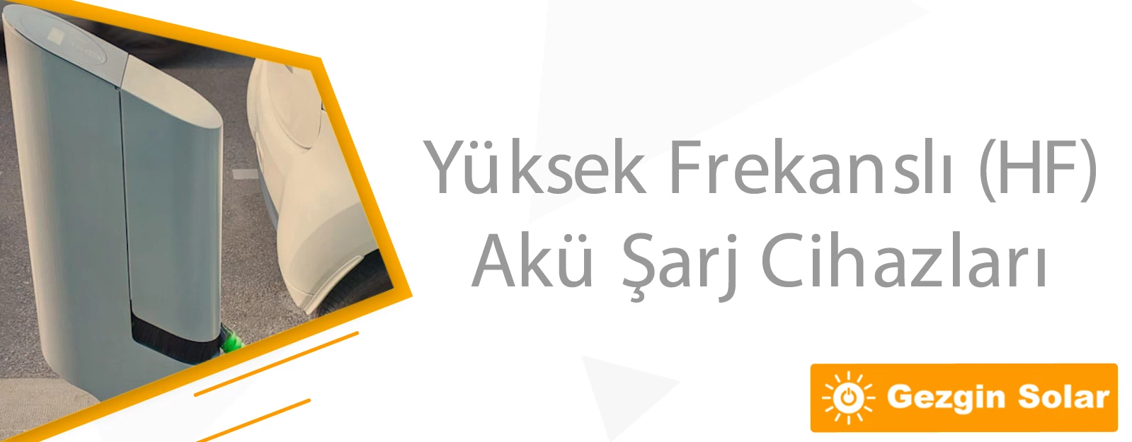 Yüksek Frekanslı (HF) Akü Şarj Cihazları | Gezgin Solar Enerji